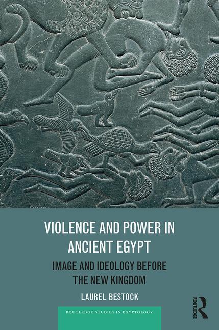 Bestock, L: Violence and Power in Ancient Egypt - Laurel Bestock
