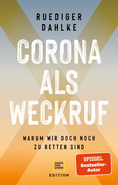 Corona als Weckruf: Warum wir doch noch zu retten sind (Gräfe und Unzer Einzeltitel) - Dahlke, Ruediger