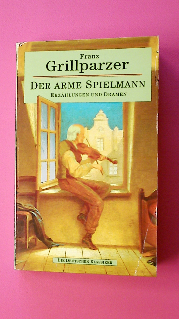 DER ARME SPIELMANN. Erzählungen und Dramen - Grillparzer, Franz