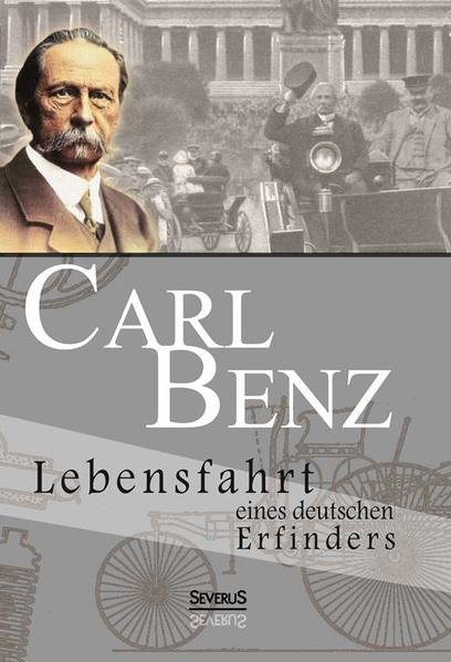 Carl Benz. Lebensfahrt eines deutschen Erfinders Aus Fraktur übertragen - Benz, Carl