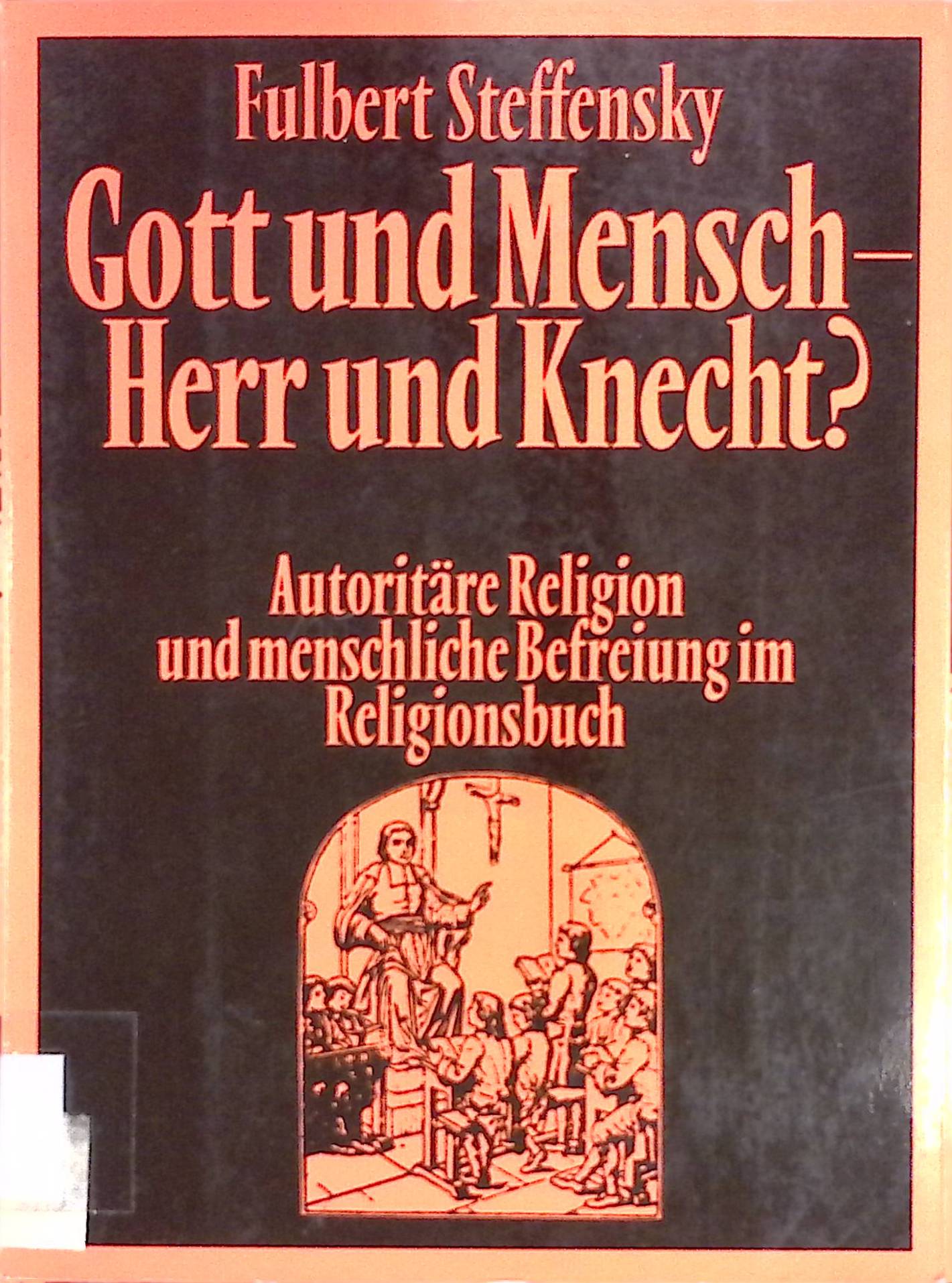 Gott und Mensch, Herr und Knecht? : Autoritäre Religion u. menschl. Befreiung im Religionsbuch. Konkretionen, Bd. 17 - Steffensky, Fulbert