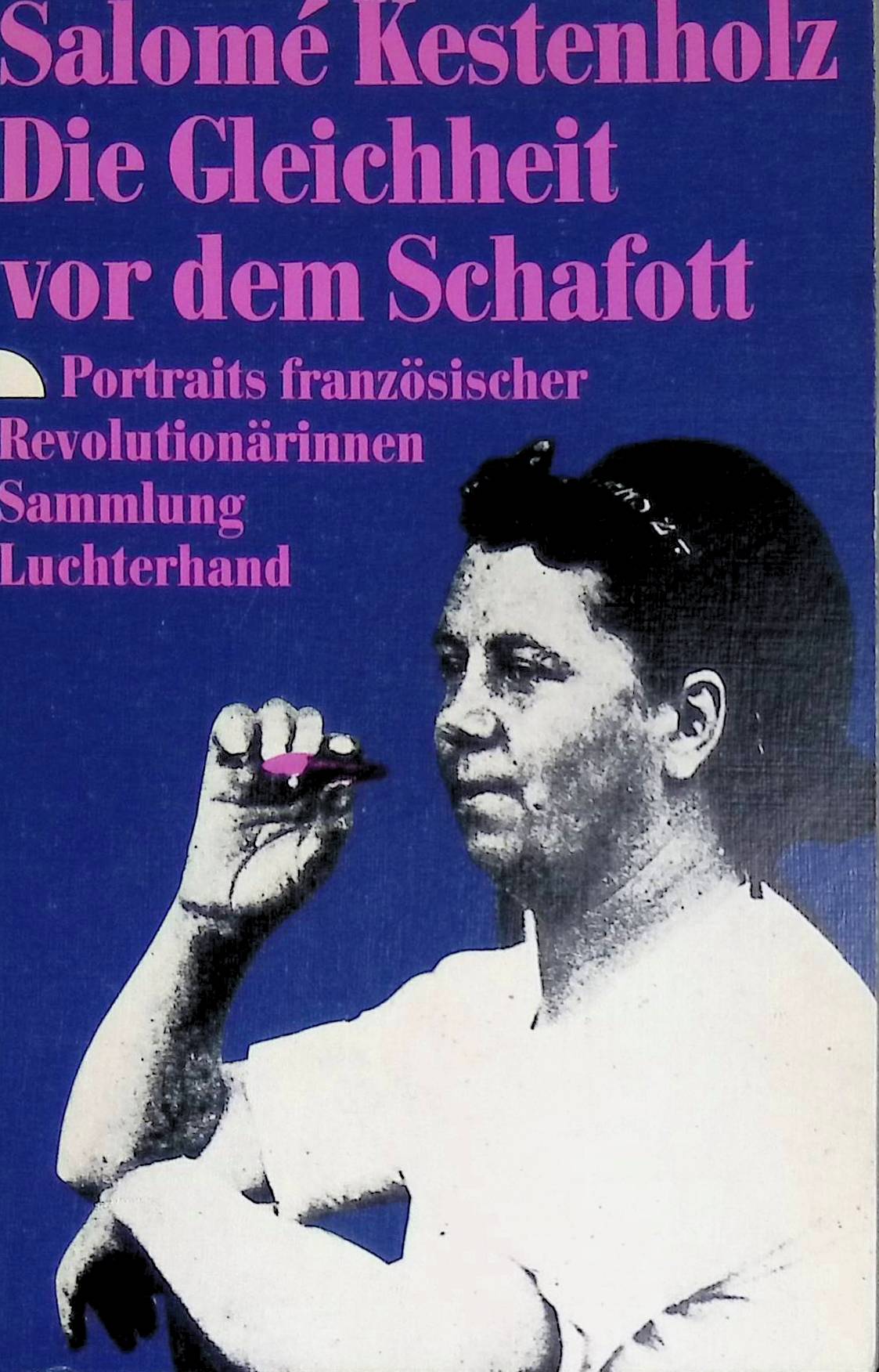 Die Gleichheit vor dem Schafott : Portraits französischer Revolutionärinnen. (Nr. 818) Sammlung Luchterhand - Kestenholz, Salomé
