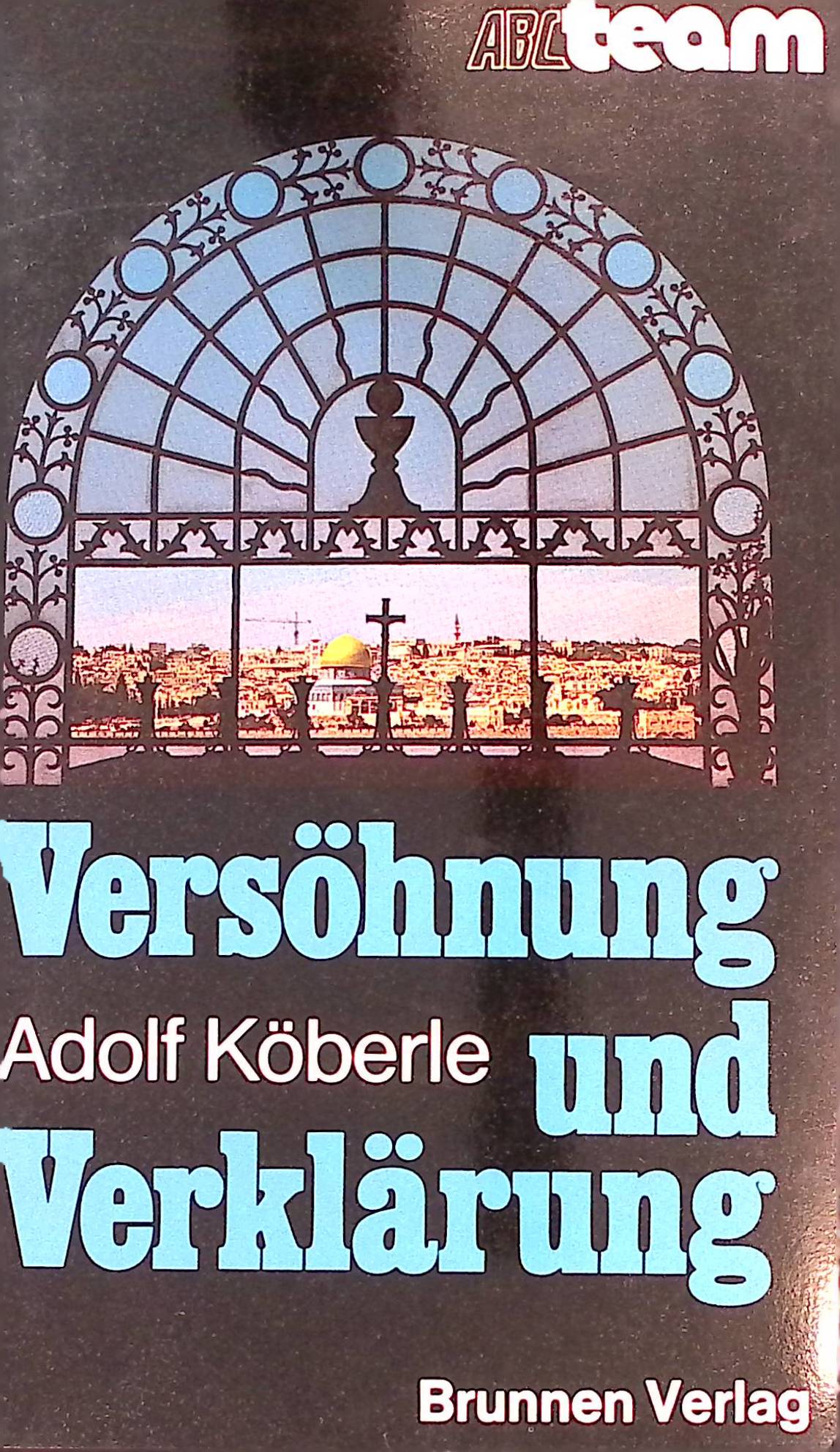 Versöhnung und Verklärung : bibl. Betrachtungen zum Geleit durch d. Passions- u. Osterzeit. ABC-Team ; 277 : Christsein heute - Köberle, Adolf