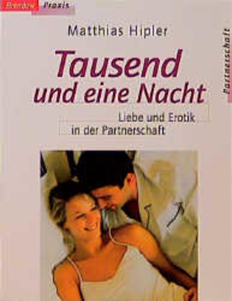 Tausend und eine Nacht: Liebe und Erotik in der Partnerschaft (Edition C - C) - Hipler, Matthias