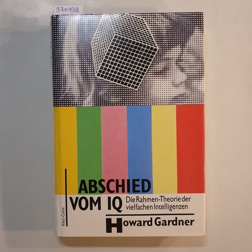 Abschied vom IQ : die Rahmentheorie der vielfachen Intelligenzen - Gardner, Howard