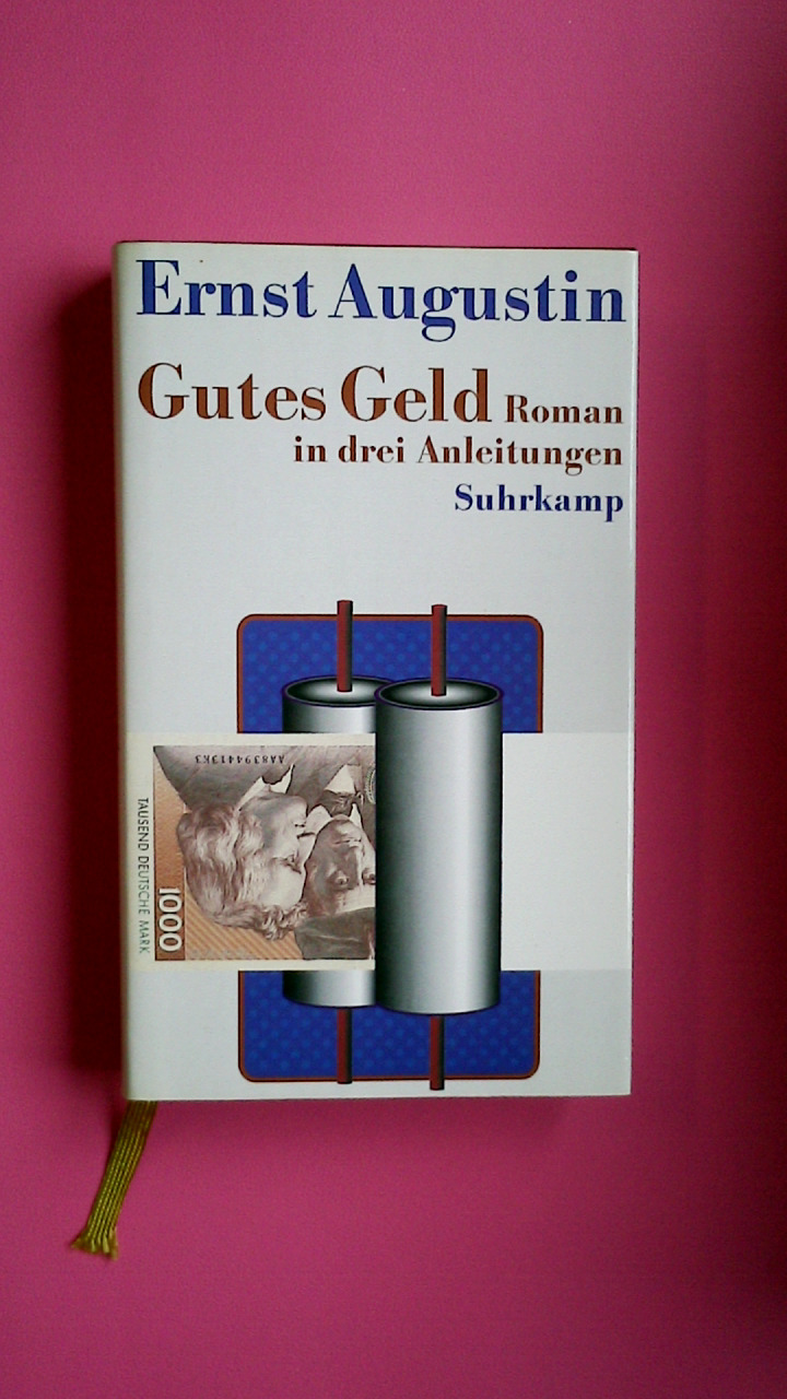 GUTES GELD. ROMAN IN DREI ANLEITUNGEN. - Augustin, Ernst