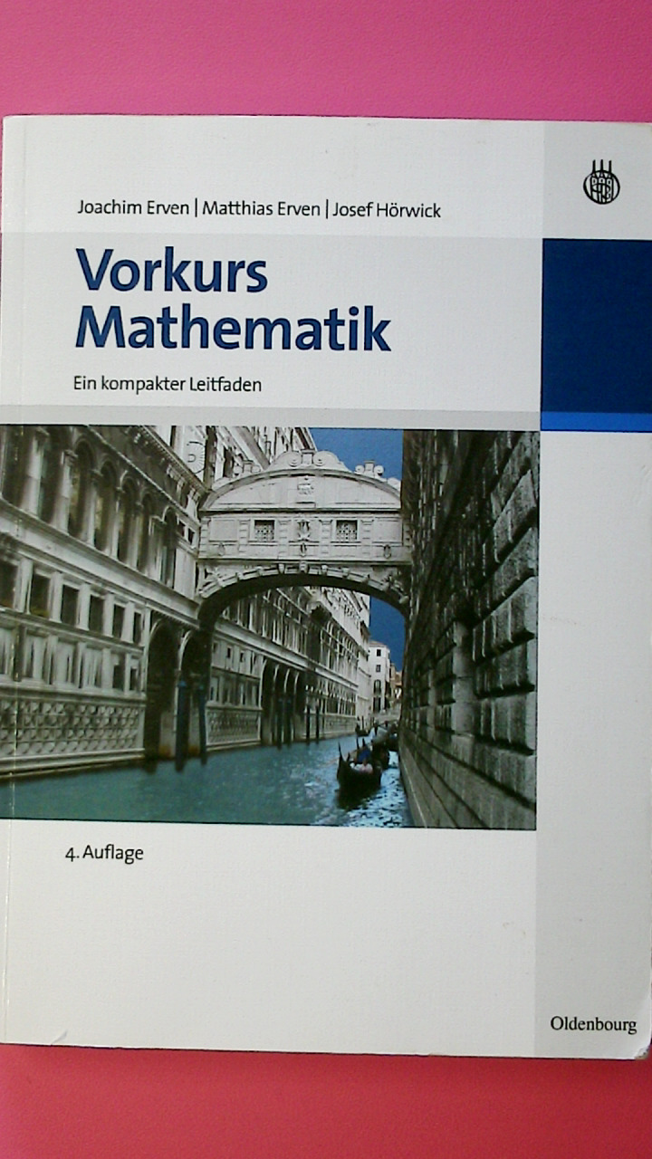 VORKURS MATHEMATIK. ein kompakter Leitfaden - Erven, Joachim; Erven, Matthias; Hörwick, Josef; ;