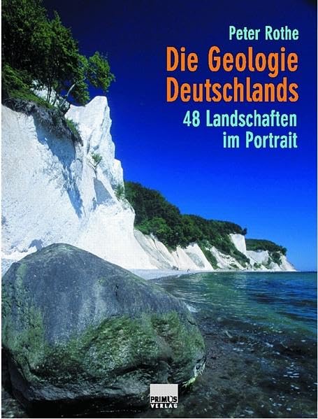 Die Geologie Deutschlands: 48 Landschaften im Portrait - Rothe, Peter