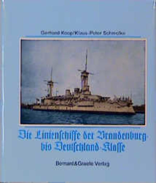 Die Linenschiffe der Brandenburg- bis Deutschland-Klasse. - Koop, Gerhard und P Schmolke Klaus