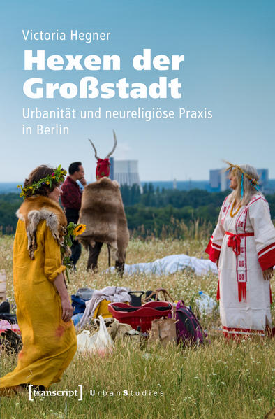 Hexen der Großstadt: Urbanität und neureligiöse Praxis in Berlin (Urban Studies) - Victoria, Hegner