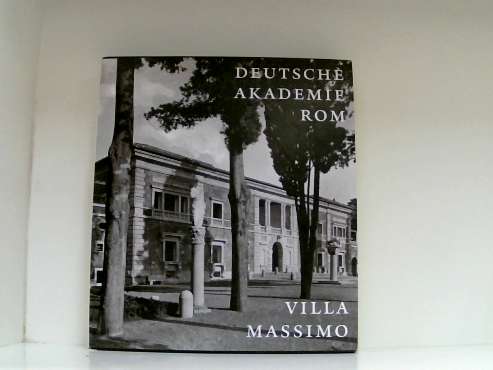 Villa Massimo: Deutsche Akademie Rom 1910 - 2010 1910 - 2010 ; [anlässlich des 100-jährigen Jubiläums der Deutschen Akademie Rom Villa Massimo] - Blüher, Joachim und Angela Windholz