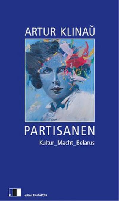 Partisanen: KULTUR_MACHT_BELARUS - Artur Klinau