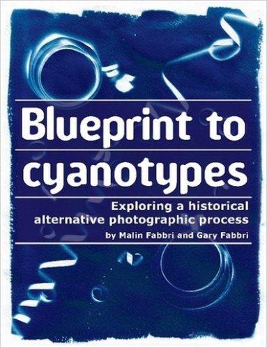Blueprint to Cyanotypes - Exploring a Historical Alternative Photographic Process - Malin Fabbri