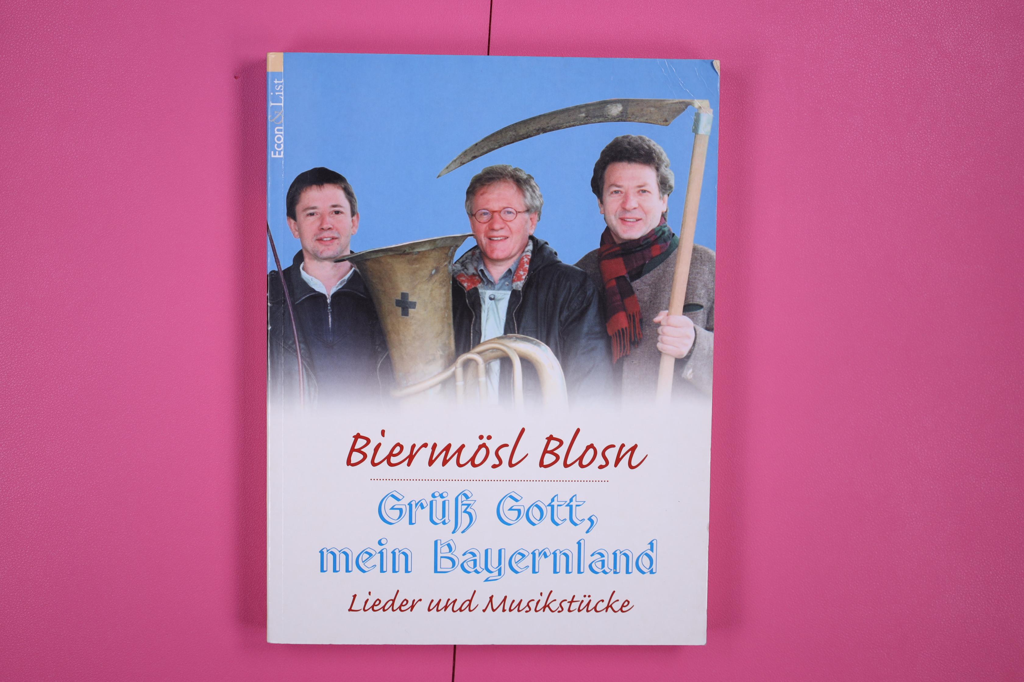 BIERMÖSL-BLOSN - GRÜSS GOTT, MEIN BAYERNLAND. Lieder- und Musikstücke ; mit einem Grusswort von Gerhard Polt - Biermösl Blosn