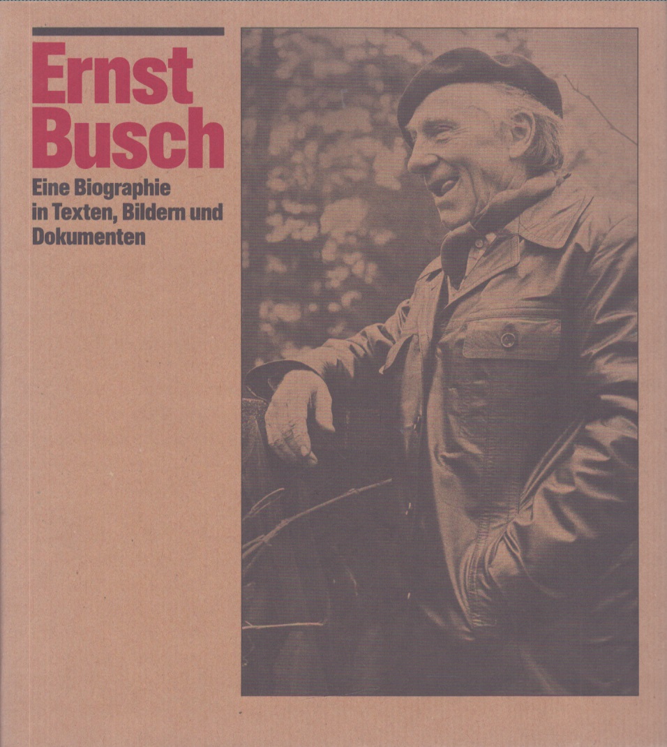 Ernst Busch : Ein Biographie in Texten, Bildern und Dokumenten - Ludwig Hoffmann ; Karl Siebig