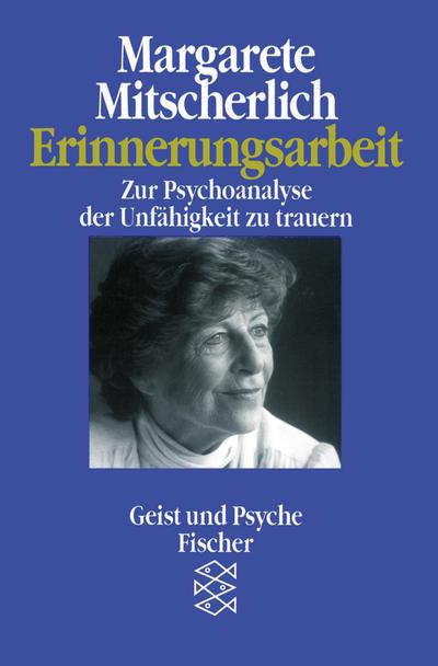 Erinnerungsarbeit : Zur Psychoanalyse der Unfähigkeit zu trauern - Margarete Mitscherlich