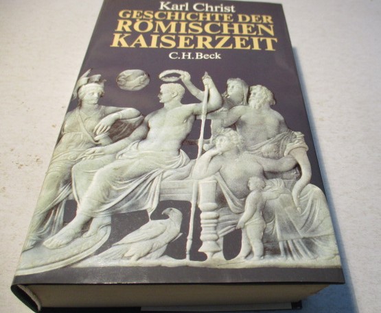 Geschichte der Römischen Kaiserzeit von Augustus bis Konstantin. - Christ, Karl