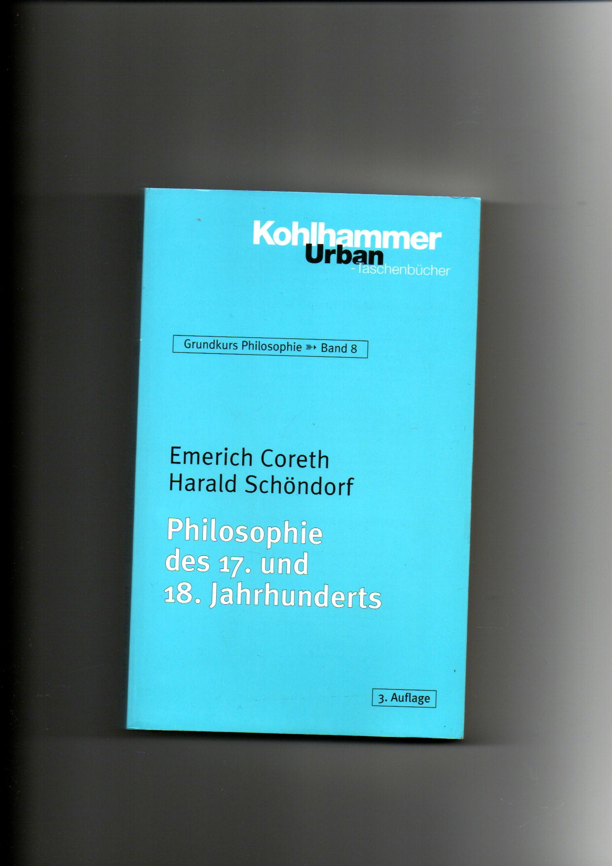 Emerich Coreth, Harald Schöndorf, Philosophie des 17. und. 18. Jahrhunderts - Coreth, Emerich und Harald Schöndorf