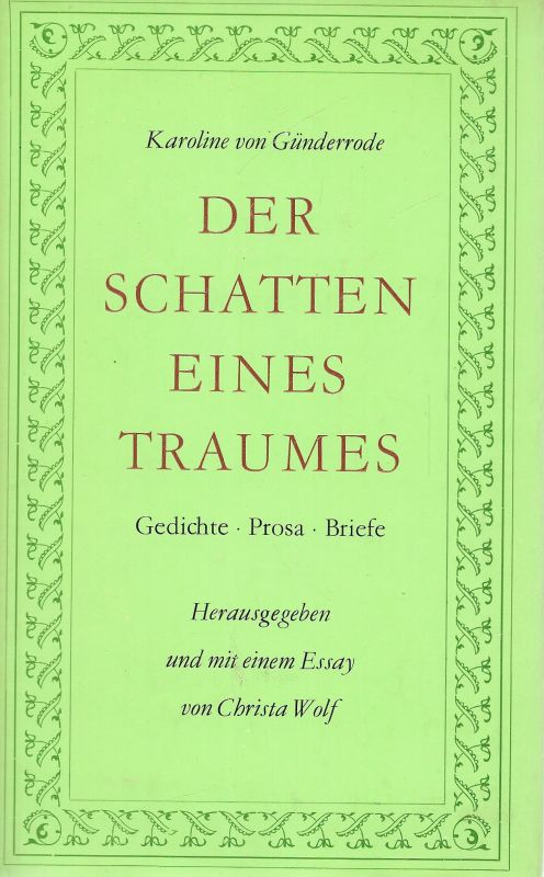 Der Schatten eines Traumes Gedichte Prosa Briefe Zeugnisse von Zeitgenossen - Essay (Hg.) und Christa (Hg.) Wolf
