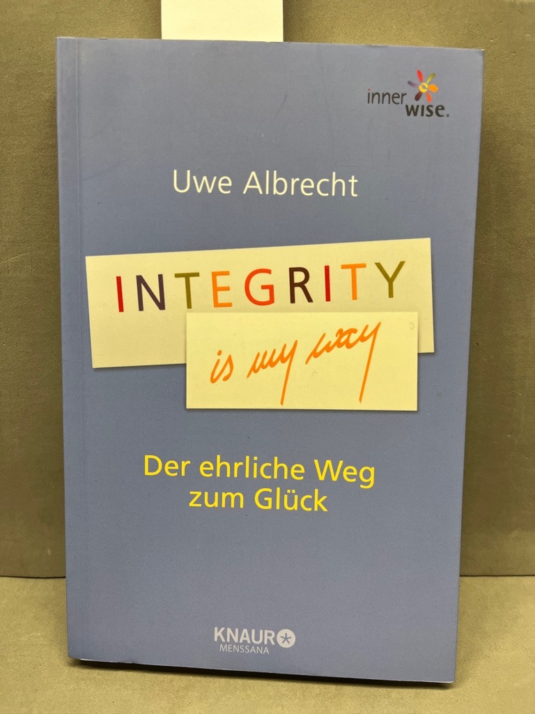 Integrity is my way : der ehrliche Weg zum Glück ; [Inner Wise]. Mens sana - Albrecht, Uwe