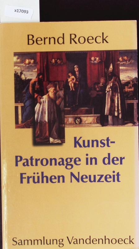 Kunstpatronage in der frühen Neuzeit. Sammlung Vandenhoeck. - Roeck, Bernd