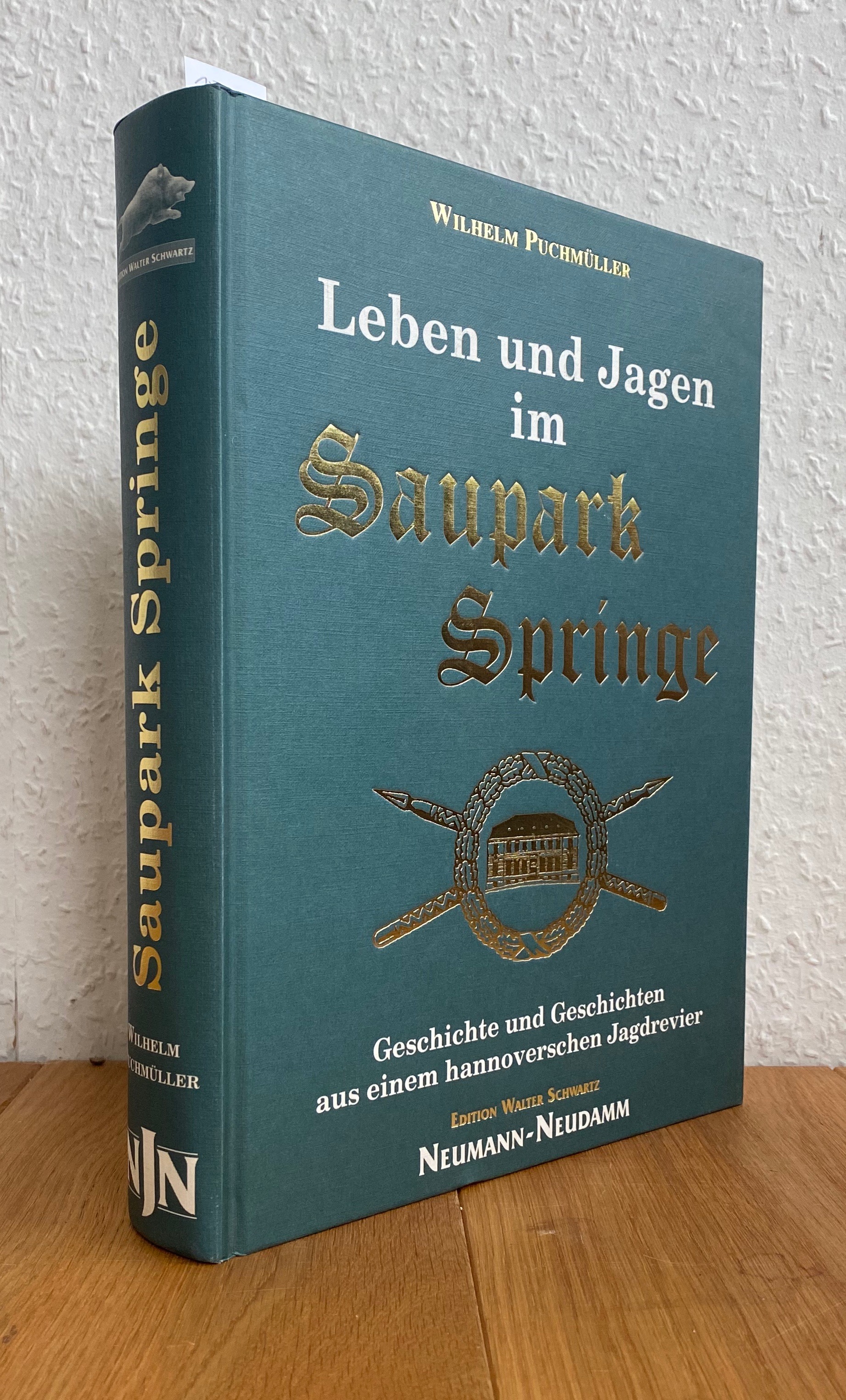 Leben und Jagen im Saupark Springe. Geschichte und Geschichten aus einem hannoverschen Jagdrevier. - Puchmüller, Wilhelm