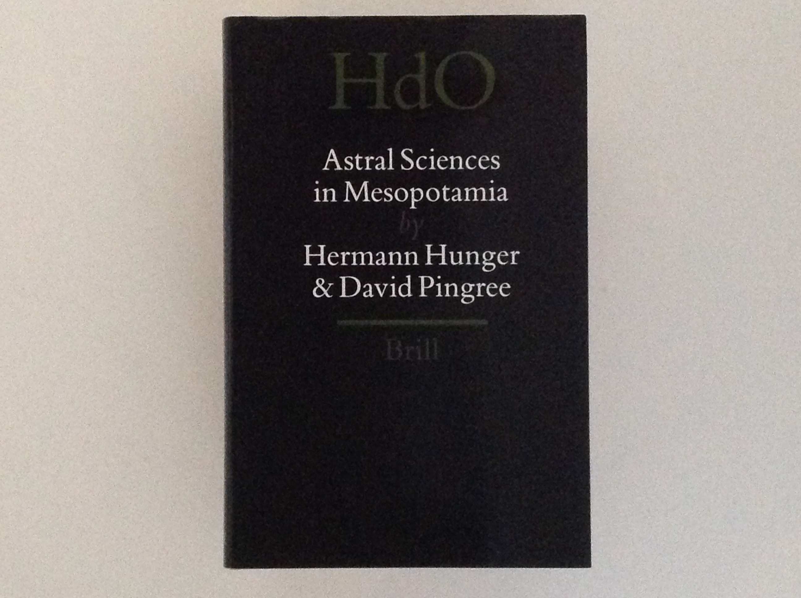 Astral Sciences in Mesopotamia - HdO the Near and Middle East - HERMANN HUNGER & DAVID PINGREE