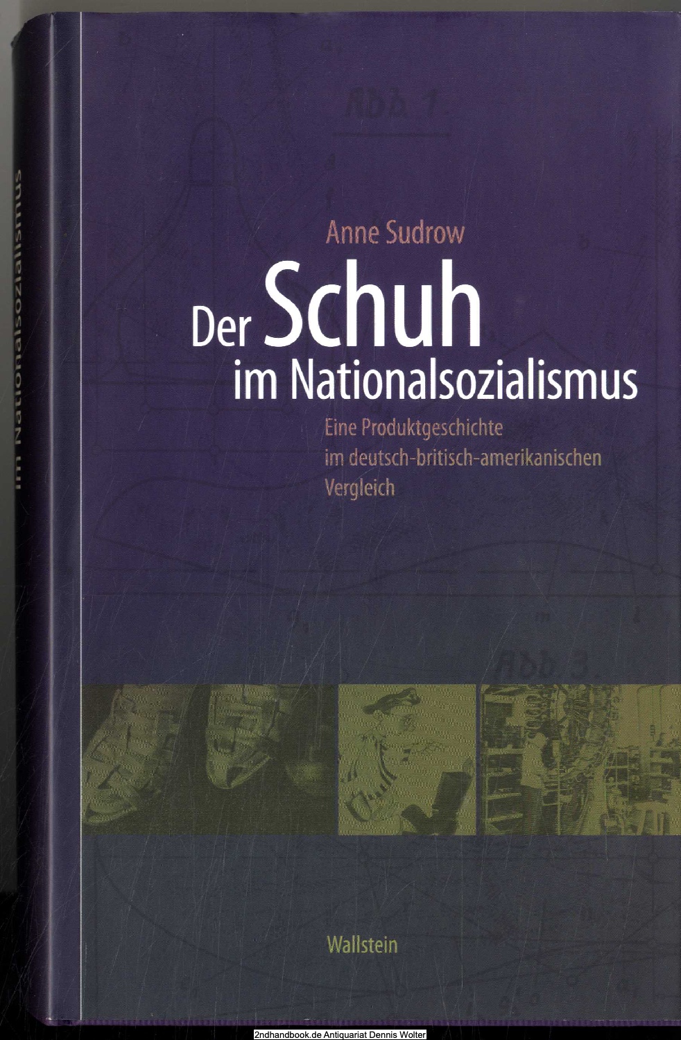 Der Schuh im Nationalsozialismus : eine Produktgeschichte im deutsch-britisch-amerikanischen Vergleich - Sudrow, Anne (Verfasser)