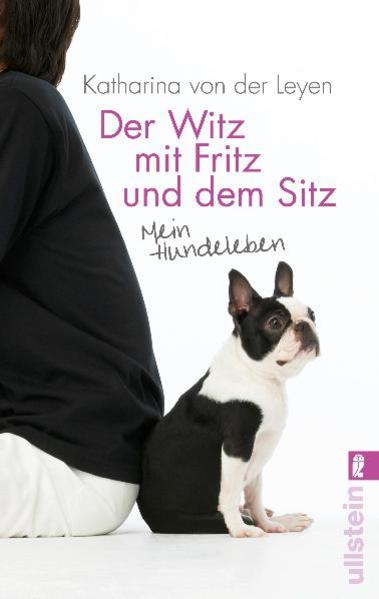 Der Witz mit Fritz und dem Sitz: Mein Hundeleben: Mein Hundeleben. Originalausgabe - Leyen, Katharina von der