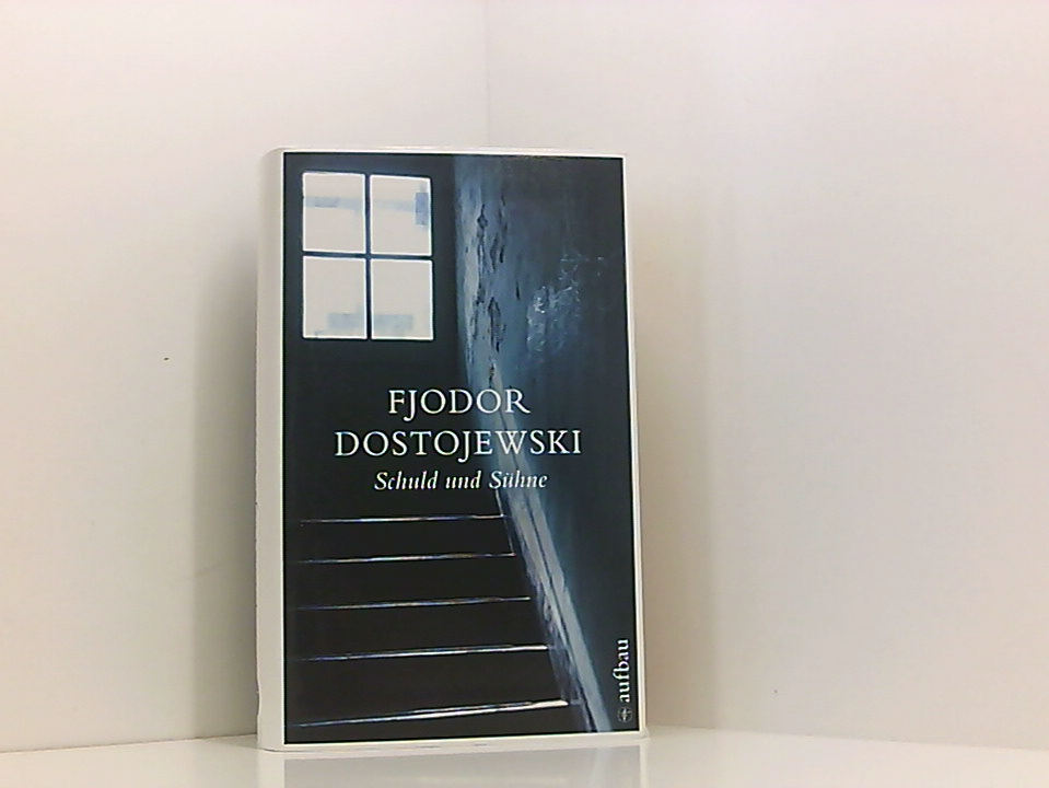 Schuld und Sühne: Roman in sechs Teilen mit einem Epilog Roman in sechs Teilen mit einem Epilog - Dostojewski, Fjodor, Prof. Dr. Rolf Bräuer und Dr. Margit Bräuer