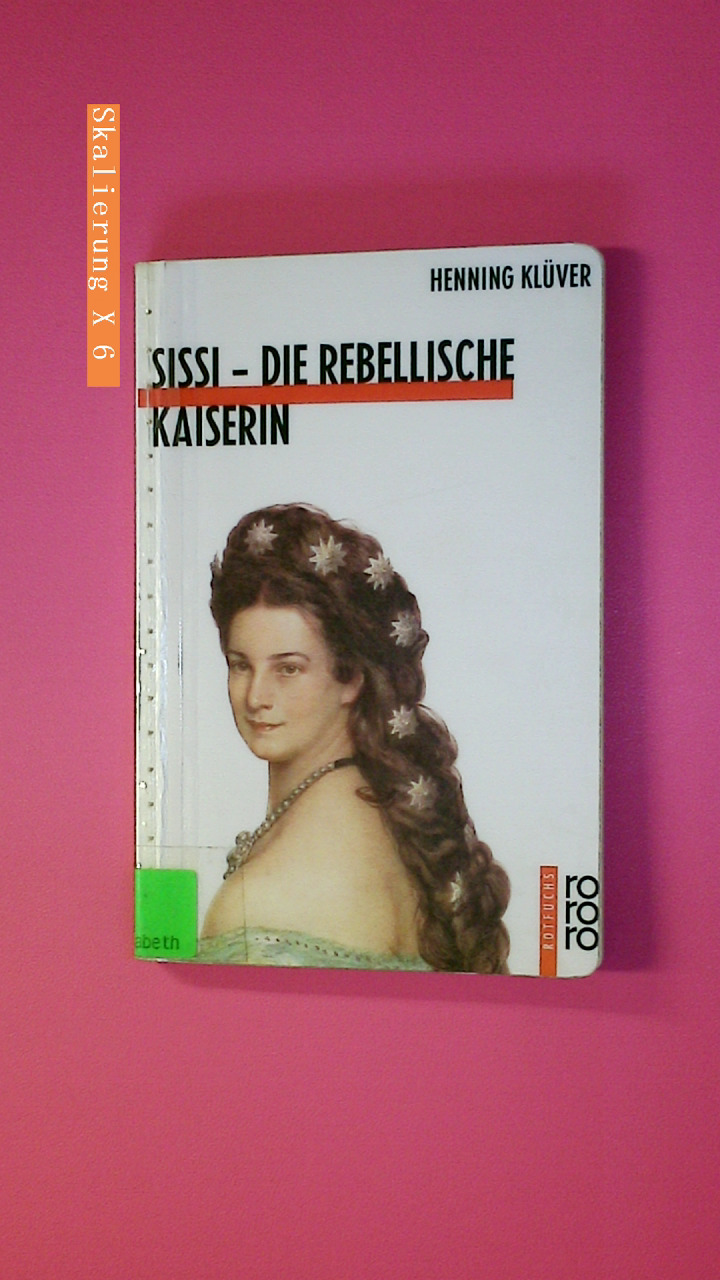 SISSI. die rebellische Kaiserin - Klüver, Henning