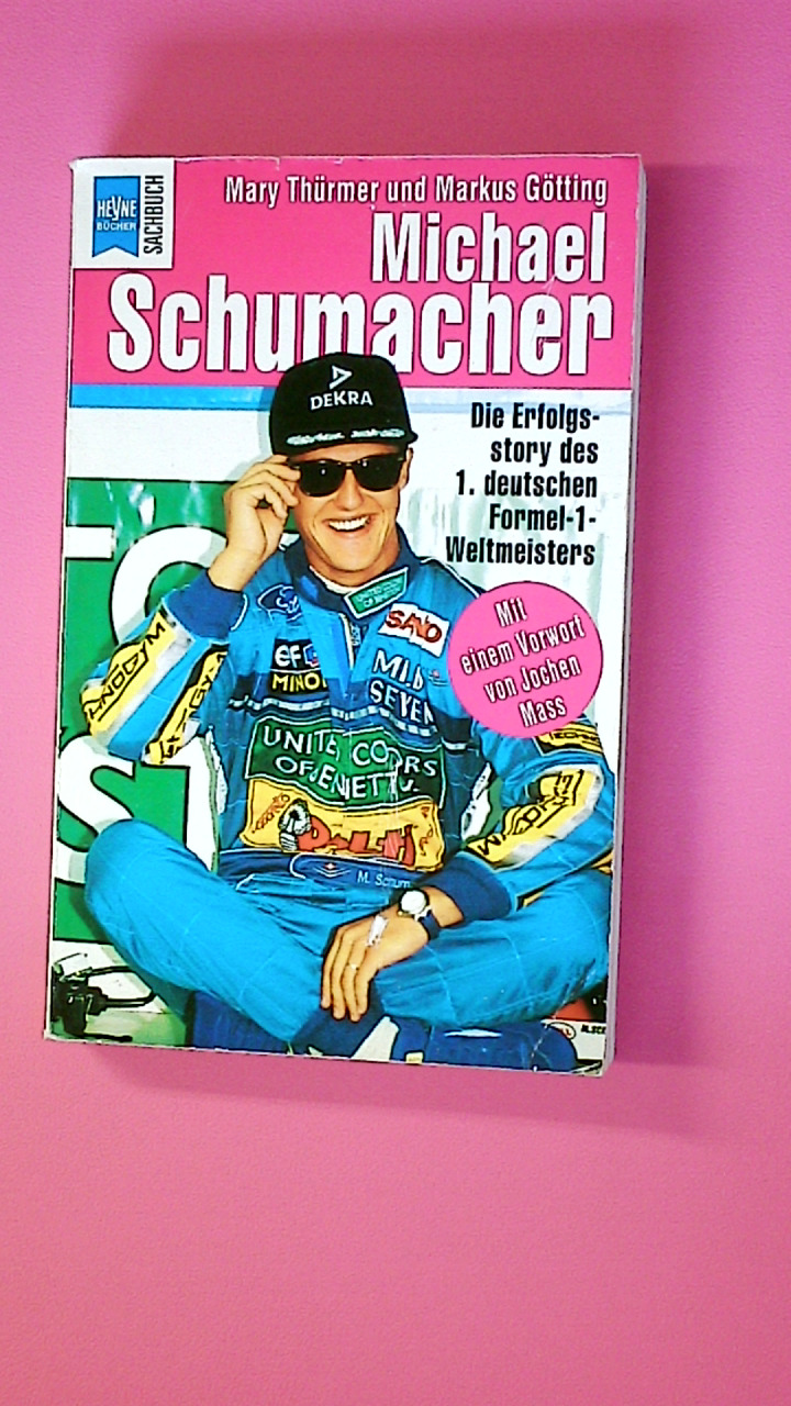 MICHAEL SCHUMACHER. die Erfolgsstory des 1. deutschen Formel-1-Weltmeisters - Thürmer, Mary; Götting, Markus; ;