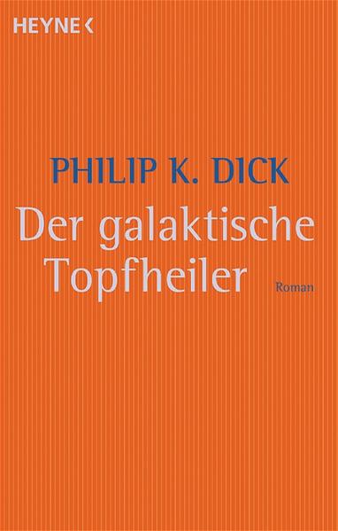 Der galaktische Topfheiler Roman - Dick, Philip K., Alexander Martin und Joachim Pente