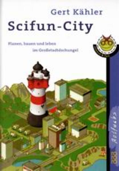 Scifun-City : planen, bauen und leben im Großstadtdschungel Gert Kähler - Kähler, Gert und Antje von Stemm