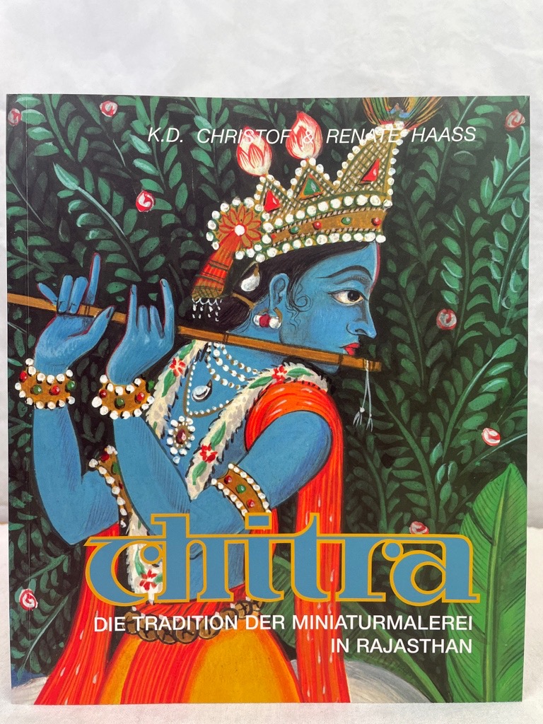Chitra : die Tradition der Miniaturmalerei in Rajasthan. K. D. Christof & Renate Haass. HANDSIGNIERT. - Christof, Klaus D. und Renate Haass
