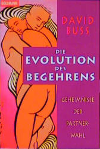 Die Evolution des Begehrens Geheimnisse der Partnerwahl - Buss, David