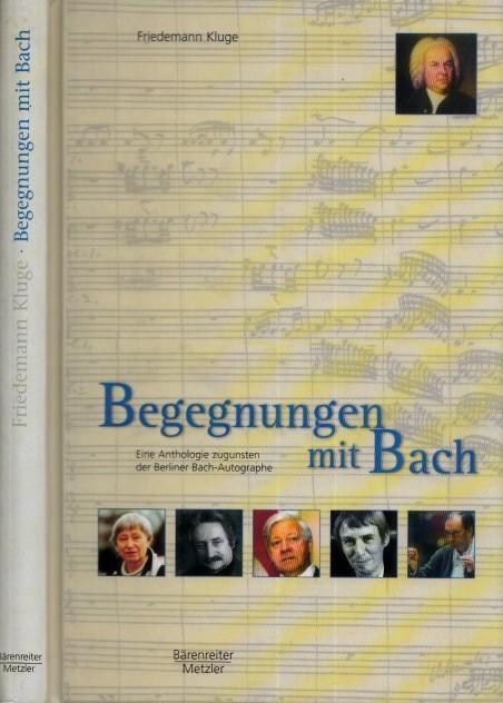 Begegnungen mit Bach - Eine Anthologie zugunsten der Berliner Bach-Autographe. - Bach, Johann Sebstian - Friedemann Kluge