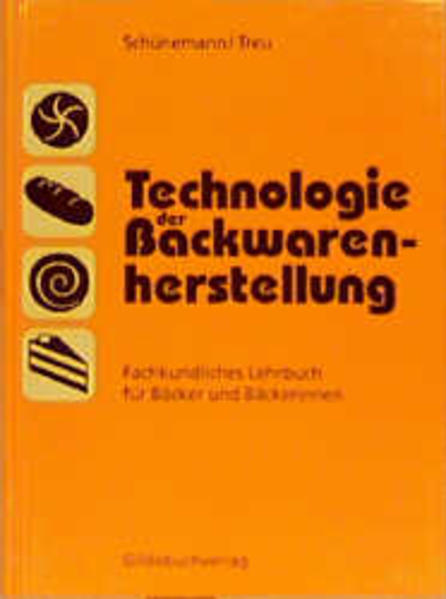 Technologie der Backwarenherstellung: Fachkundliches Lehrbuch für Bäcker Fachkundliches Lehrbuch für Bäcker - Schünemann, Claus und Günter Treu