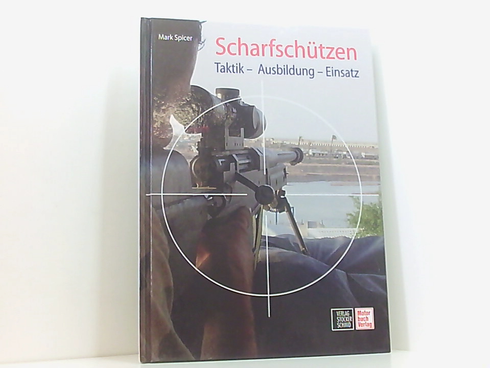 Scharfschützen: Taktik - Ausbildung - Einsatz Taktik - Ausbildung - Einsatz - Spicer, Mark