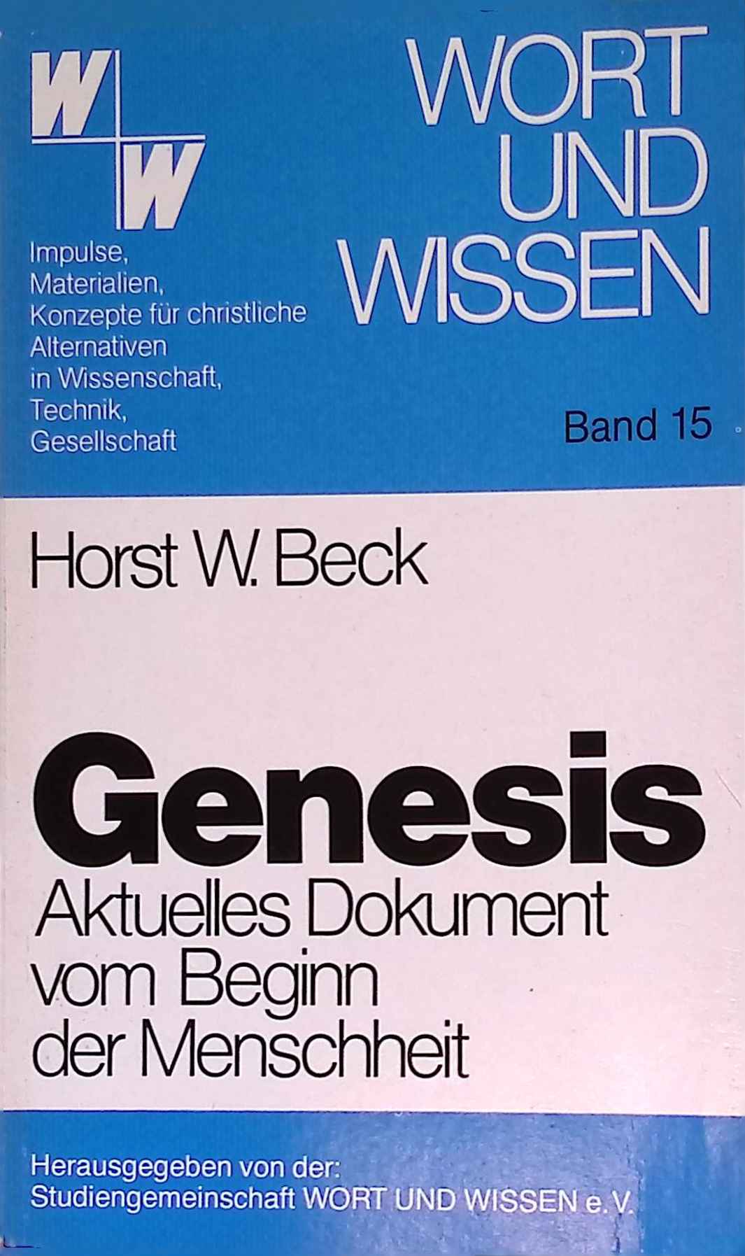 Genesis - aktuelles Dokument vom Beginn der Menschheit. Wort und Wissen ; 15 - Beck, Horst W.
