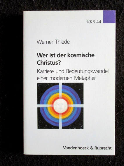 Wer ist der Kosmische Christus? Karriere und Bedeutungswandel einer modernen Metapher. - Thiede, Werner