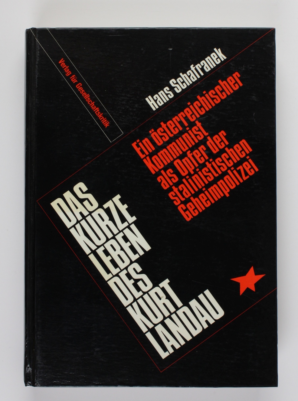 Das kurze Leben des Kurt Landau: Ein osterreichischer Kommunist als Opfer der stalinistischen Geheimpolizei (German Edition) - Schafranek, Hans