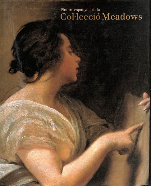 PINTURA ESPANYOLA DE LA COL LECCIÓ MEADOWS - (CATALÁN). MUSEU THYSSEN-BORNEMISZA - MUSEU NACIONAL D'ART DE CATALUNYA - LUNSFORD , JOHN / PITA ANDRADE, JOSÉ MANUEL