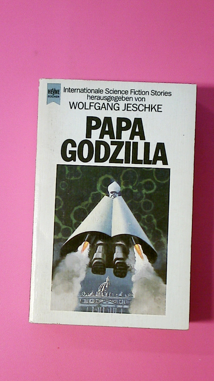 PAPA GODZILLA. internationale Science-fiction-Erzählungen - [Hrsg.]: Jeschke, Wolfgang