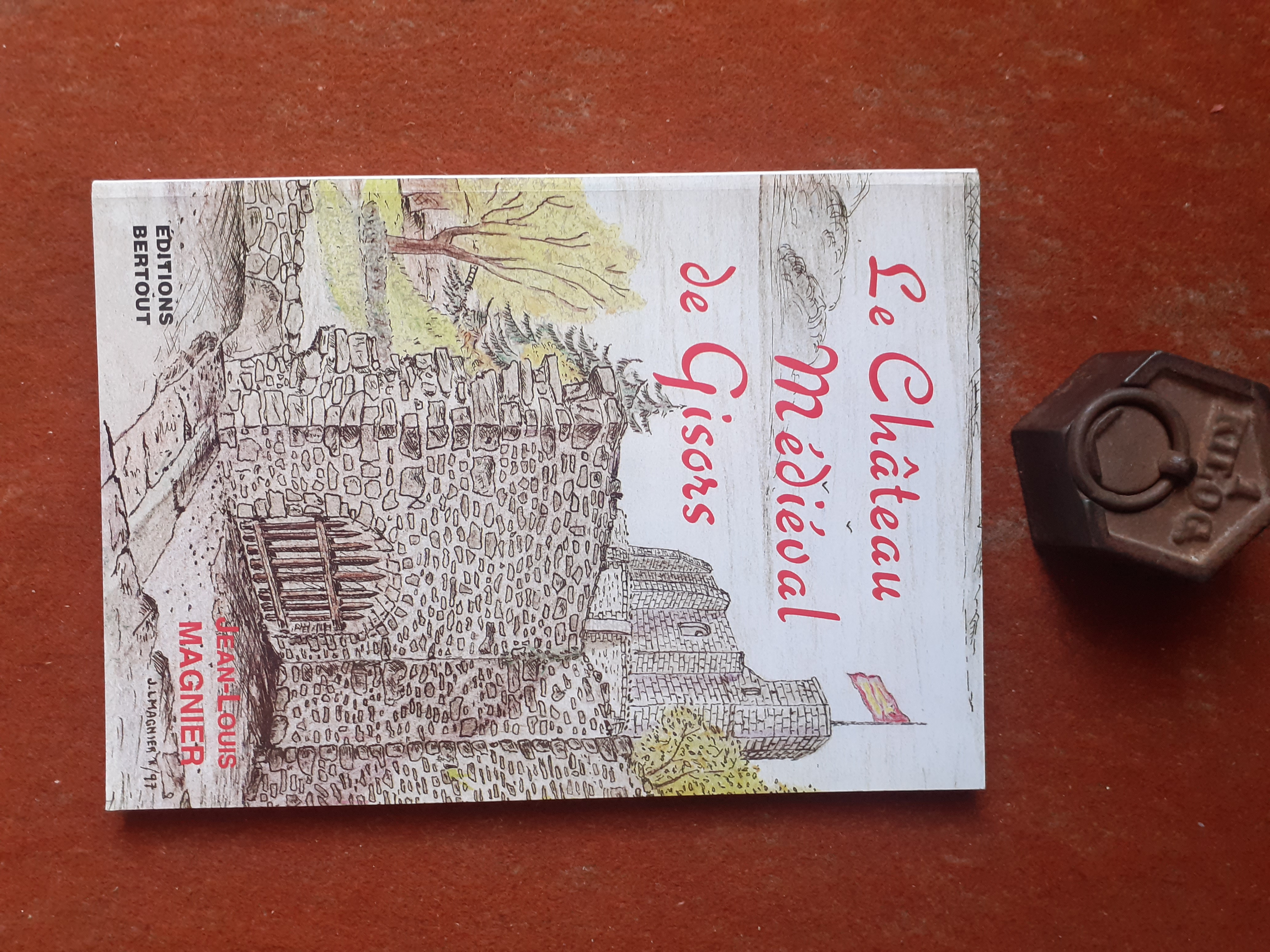 Gisors. Le Château médiéval - Les rois de France et d'Angleterre qui ont fait Gisors lorsque le bourg était "Ville Frontière" MAGNIER Jean-Louis [Trè