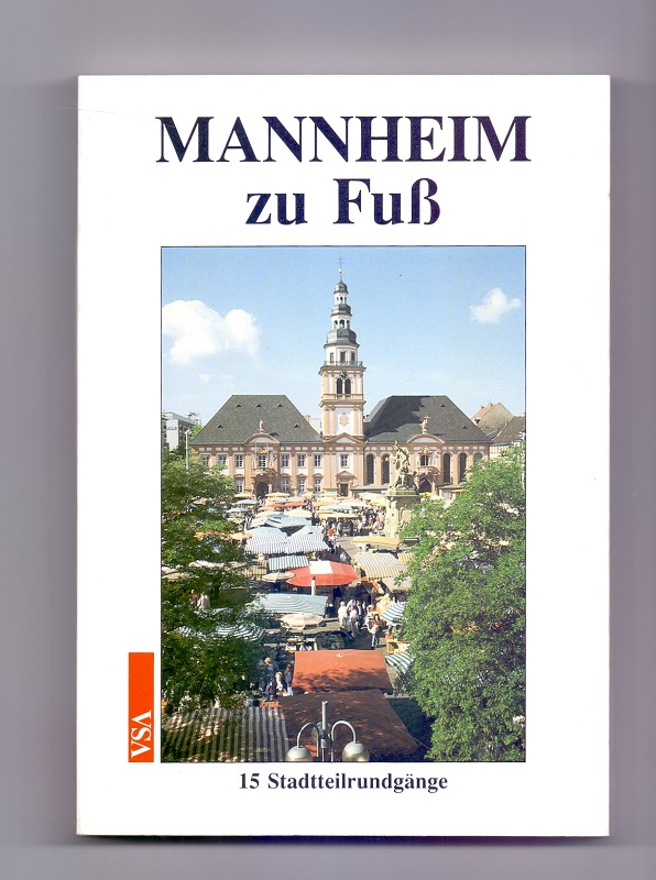 Mannheim zu Fuss : 15 Stadtteilrundgänge durch Geschichte und Gegenwart. Wolfgang Strümper (Hrsg.). Mit Beitr. von Jutta Benz . - Strümper, Wolfgang und Jutta Benz