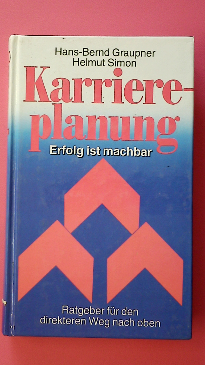 KARRIEREPLANUNG. Erfolg ist machbar - Graupner, Hans-Bernd; Simon, Helmut; ;