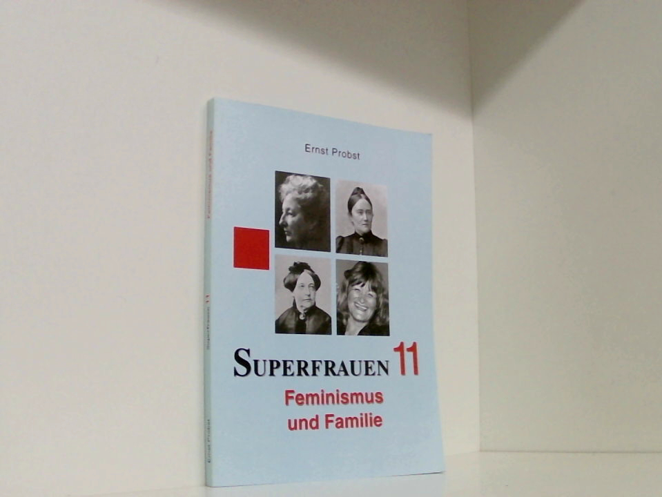 Superfrauen 11 - Feminismus und Familie 11. Feminismus und Familie - Probst, Ernst
