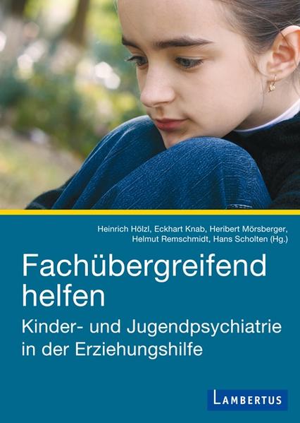 Fachübergreifend helfen: Kinder- und Jugendpsychiatrie in der Erziehungshilfe - Hölzl, Heinrich, Heribert Mörsberger Helmut Remschmidt u. a.