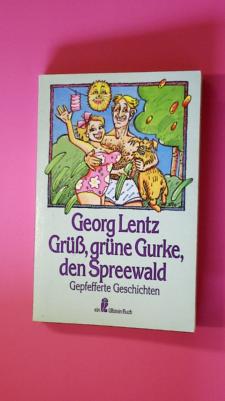 GRÜSS, GRÜNE GURKE, DEN SPREEWALD. gepfefferte Geschichten - Lentz, Georg